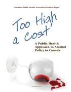 Too High a Cost: A Public Health Approach to Alcohol Policy in Canada